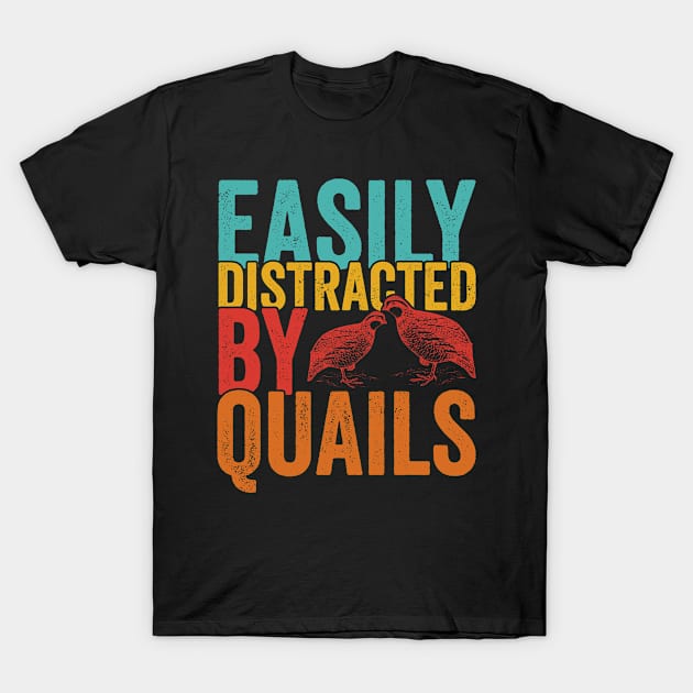 Easily Distracted by Quails, Quail Lover, Quail Gift, Farmer T-Shirt by Funkrafstik